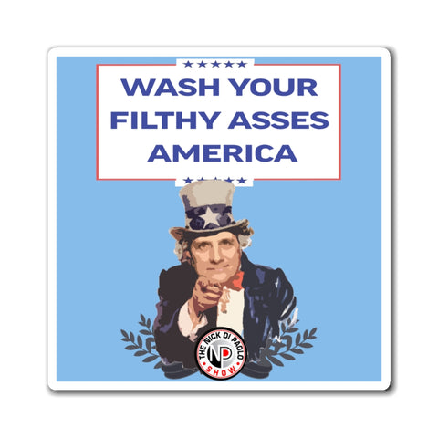 Wash Your Filthy Asses Magnet The Nick Di Paolo Show Magnet