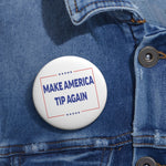 Make America Tip Again Pin Back Button